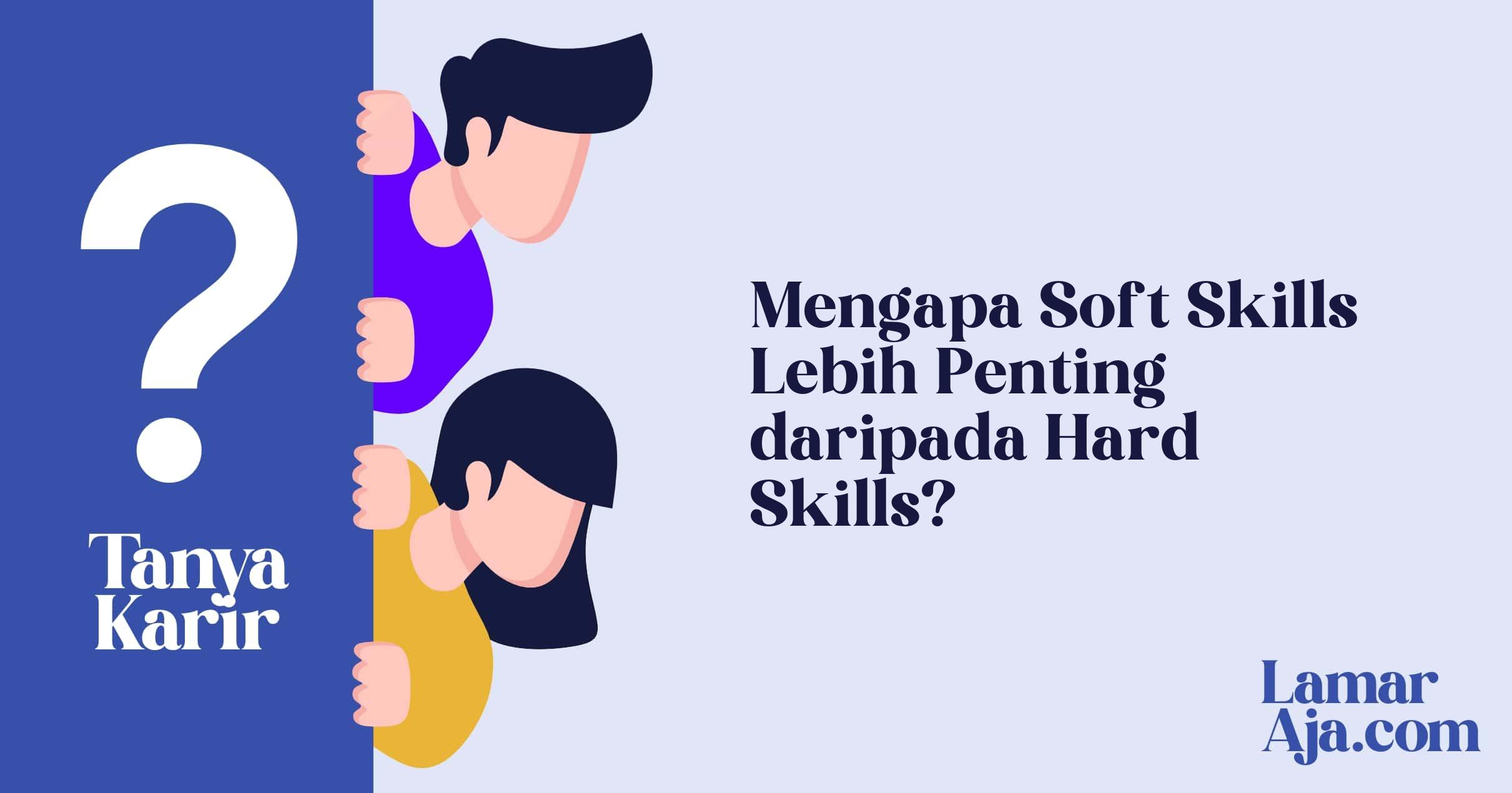 Mengapa Soft Skills Lebih Penting daripada Hard Skills?
